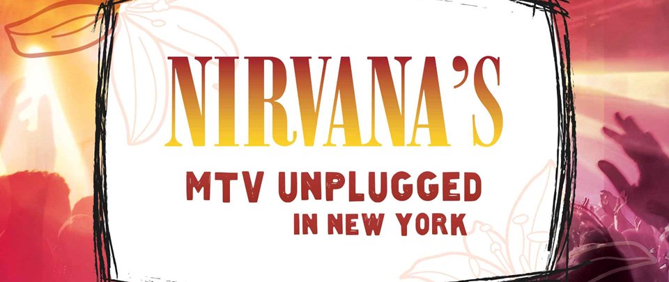 Legendary Albums Live - Nirvana’s MTV Unplugged